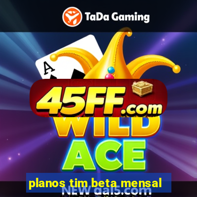 planos tim beta mensal